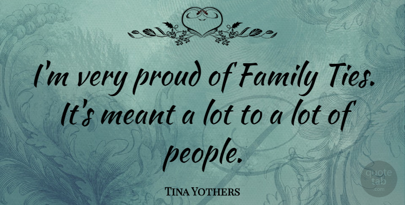 Tina Yothers Quote About Ties, People, Proud: Im Very Proud Of Family...