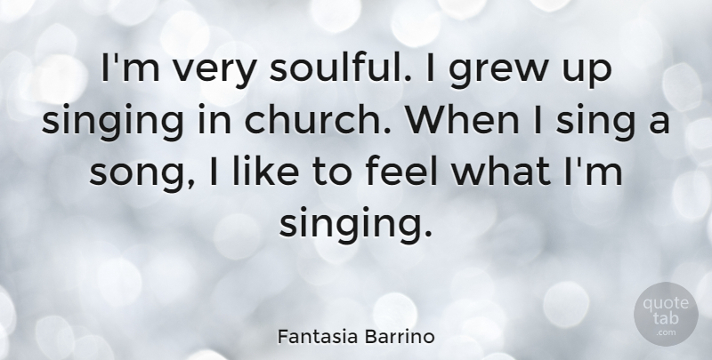 Fantasia Barrino Quote About Song, Singing, Church: Im Very Soulful I Grew...