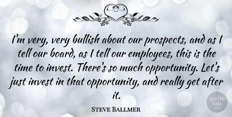 Steve Ballmer Quote About Opportunity, Boards, Employee: Im Very Very Bullish About...