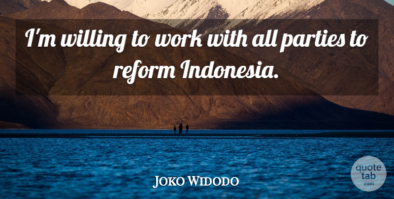 Joko Widodo Quote About Parties, Work: Im Willing To Work With...