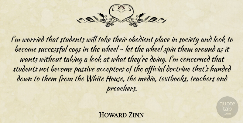 Howard Zinn Quote About Teacher, Successful, Media: Im Worried That Students Will...
