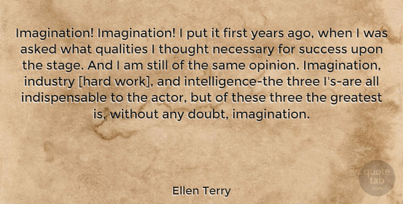 Ellen Terry Quote About Hard Work, Years, Imagination: Imagination Imagination I Put It...