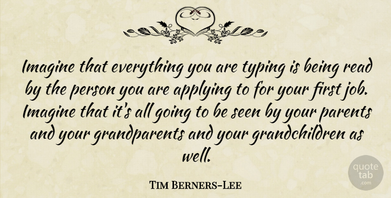 Tim Berners-Lee Quote About Jobs, Grandchildren, Grandparent: Imagine That Everything You Are...