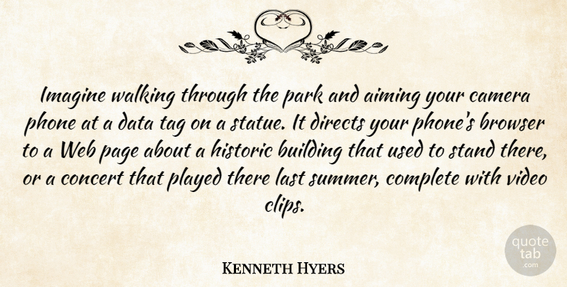 Kenneth Hyers Quote About Aiming, Browser, Building, Camera, Complete: Imagine Walking Through The Park...