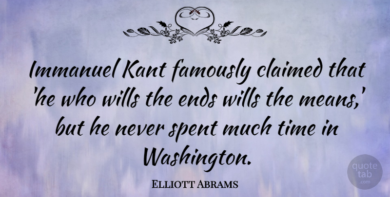 Elliott Abrams Quote About Claimed, Kant, Spent, Time, Wills: Immanuel Kant Famously Claimed That...