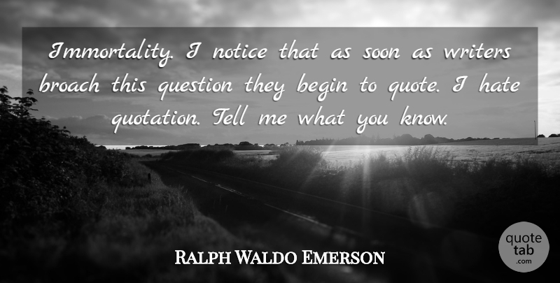 Ralph Waldo Emerson Quote About Hate, Immortality, Knows: Immortality I Notice That As...