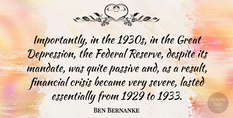 Ben Bernanke Quote About Financial, Great Depression, Results: Importantly In The 1930s In...