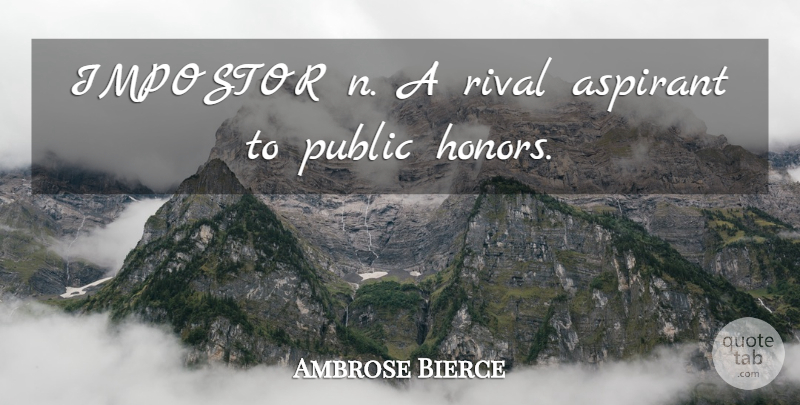 Ambrose Bierce Quote About Honor, Rivals: Impostor N A Rival Aspirant...