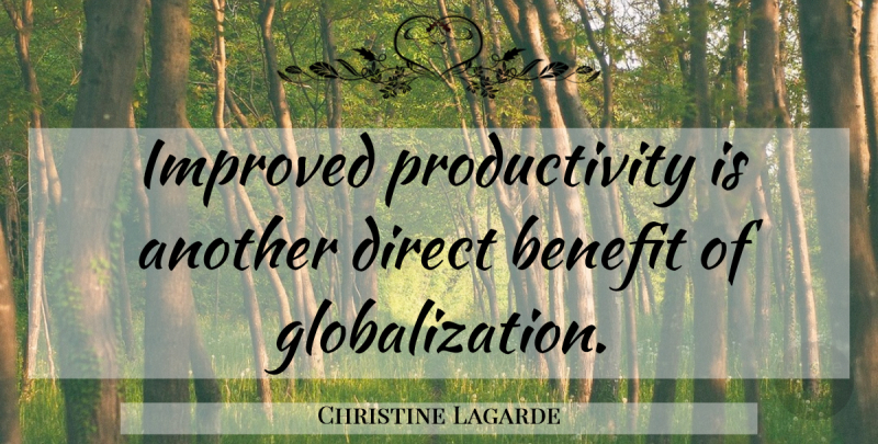 Christine Lagarde Quote About Globalization, Direct, Productivity: Improved Productivity Is Another Direct...
