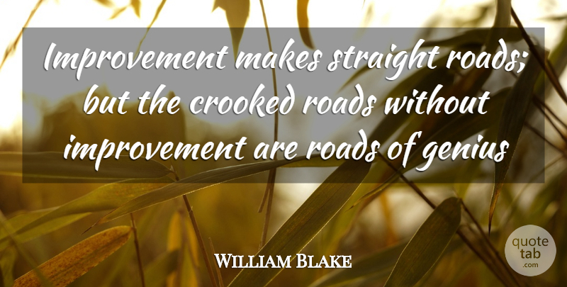 William Blake Quote About Crooked, Genius, Improvement, Roads, Straight: Improvement Makes Straight Roads But...