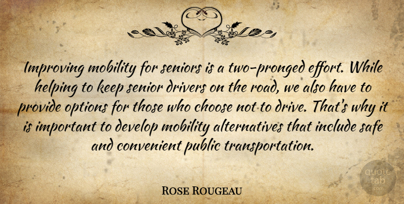 Rose Rougeau Quote About Choose, Convenient, Develop, Drivers, Helping: Improving Mobility For Seniors Is...