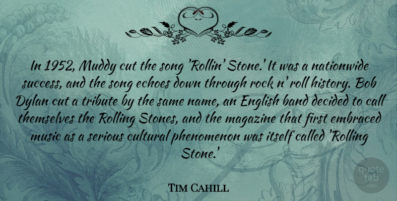 Tim Cahill Quote About Band, Bob, Call, Cultural, Cut: In 1952 Muddy Cut The...