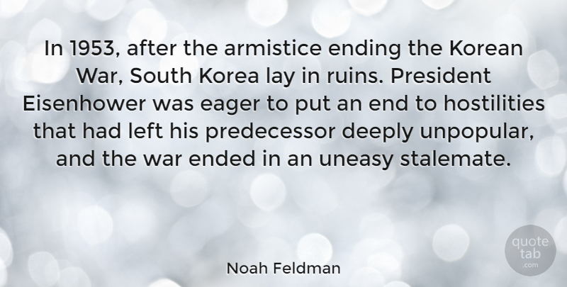 Noah Feldman Quote About War, Korea, President: In 1953 After The Armistice...