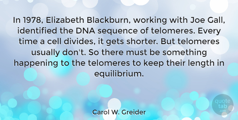 Carol W. Greider Quote About Cell, Elizabeth, Happening, Identified, Joe: In 1978 Elizabeth Blackburn Working...