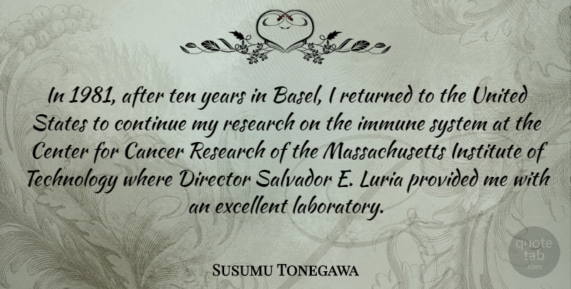 Susumu Tonegawa Quote About Center, Continue, Director, Excellent, Immune: In 1981 After Ten Years...