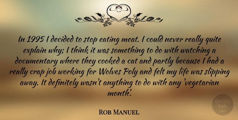 Rob Manuel Quote About Cooked, Crap, Decided, Definitely, Eating: In 1995 I Decided To...