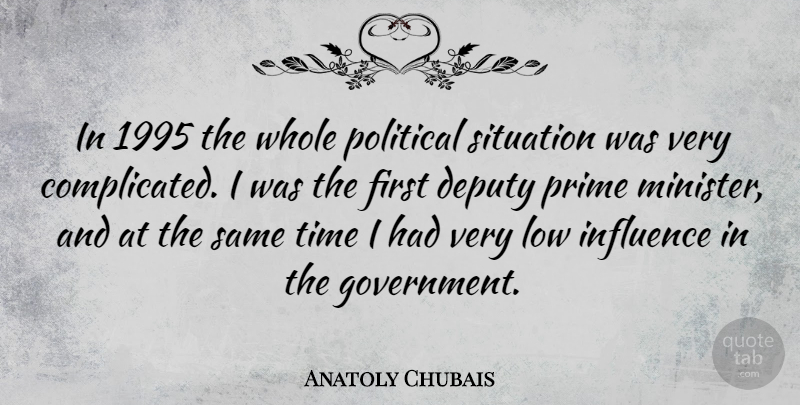 Anatoly Chubais Quote About Government, Political, Firsts: In 1995 The Whole Political...