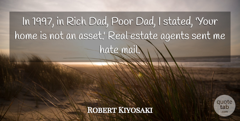 Robert Kiyosaki Quote About Dad, Real, Hate: In 1997 In Rich Dad...