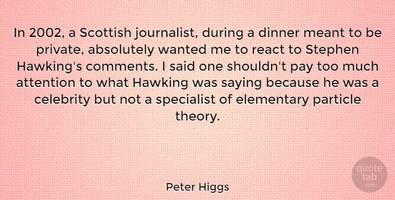 Peter Higgs Quote About Absolutely, Attention, Elementary, Hawking, Meant: In 2002 A Scottish Journalist...