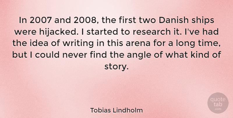 Tobias Lindholm Quote About Angle, Danish, Ships, Time: In 2007 And 2008 The...