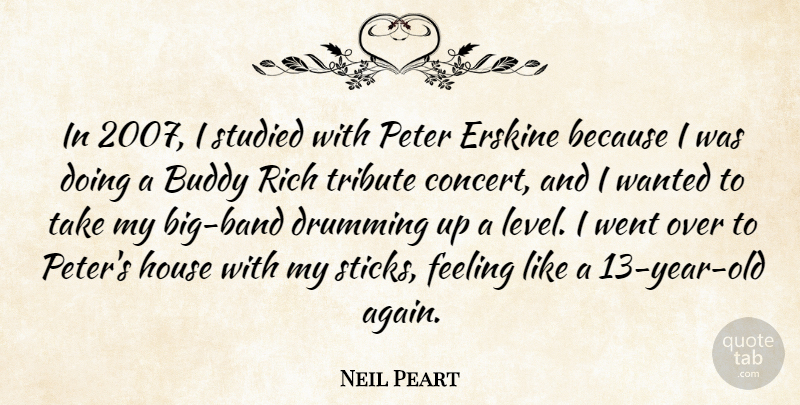 Neil Peart Quote About Buddy, Drumming, Peter, Studied, Tribute: In 2007 I Studied With...