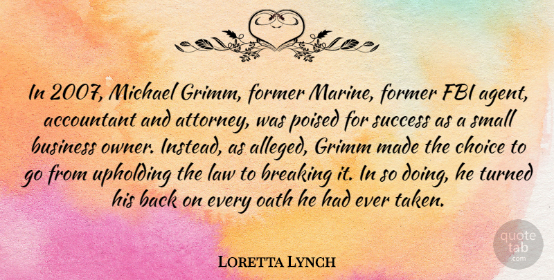 Loretta Lynch Quote About Accountant, Breaking, Business, Choice, Fbi: In 2007 Michael Grimm Former...
