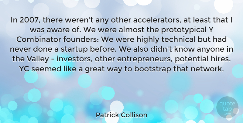 Patrick Collison Quote About Almost, Anyone, Aware, Great, Highly: In 2007 There Werent Any...