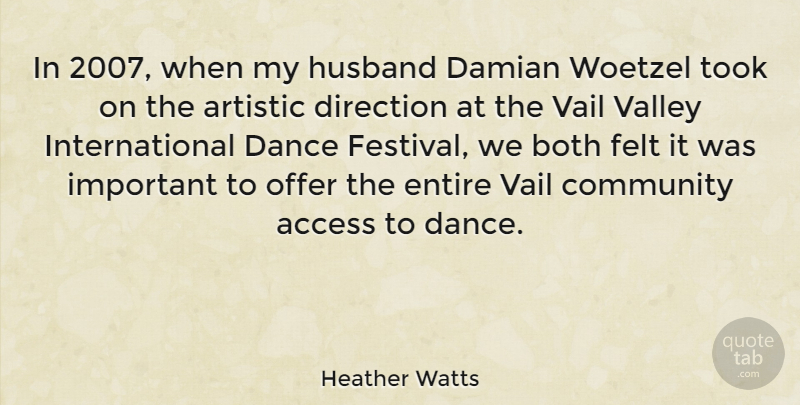 Heather Watts Quote About Access, Artistic, Both, Direction, Entire: In 2007 When My Husband...