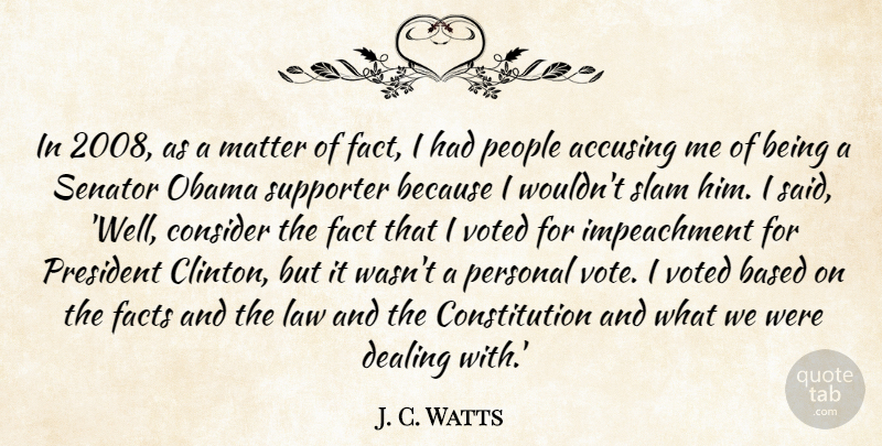 J. C. Watts Quote About Law, Obama Supporters, Accusing Me: In 2008 As A Matter...