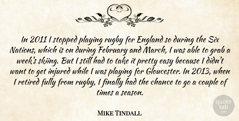 Mike Tindall Quote About Couple, Want, Able: In 2011 I Stopped Playing...