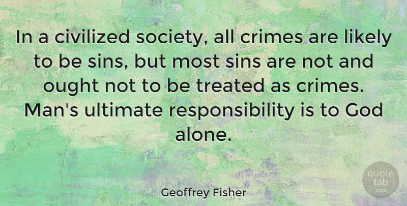 Geoffrey Fisher Quote About Responsibility, Men, Sin: In A Civilized Society All...