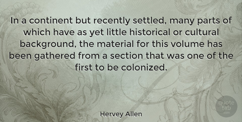 Hervey Allen Quote About American Author, Continent, Cultural, Gathered, Historical: In A Continent But Recently...