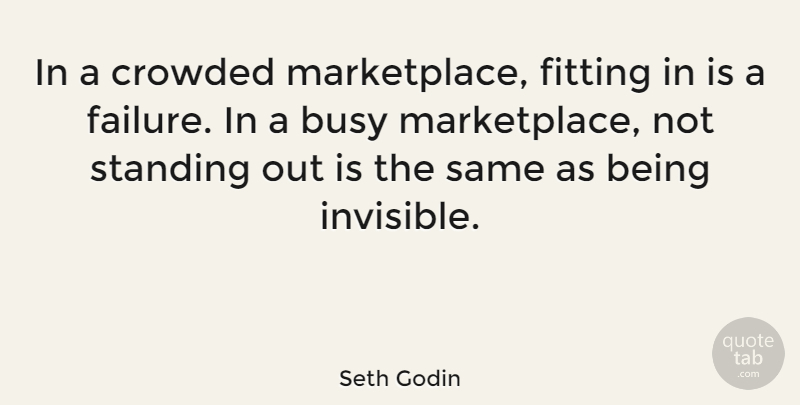 Seth Godin Quote About Marketing, Busy, Invisible: In A Crowded Marketplace Fitting...