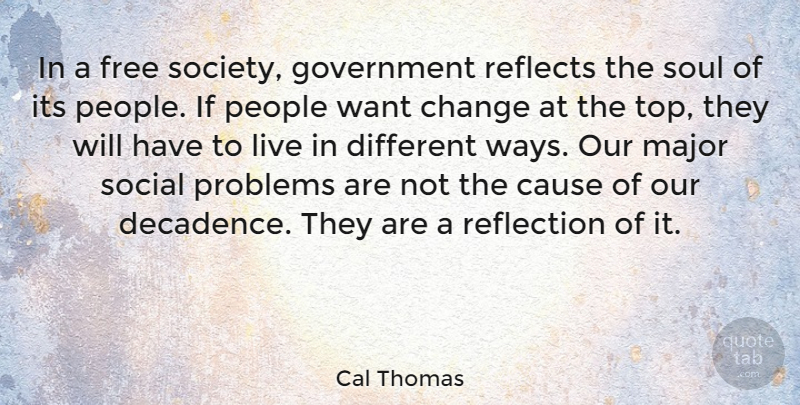 Cal Thomas Quote About Change, Reflection, Government: In A Free Society Government...