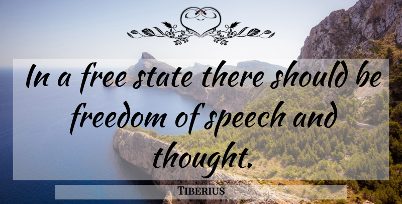 Tiberius Quote About Freedom Of Speech, Should, States: In A Free State There...