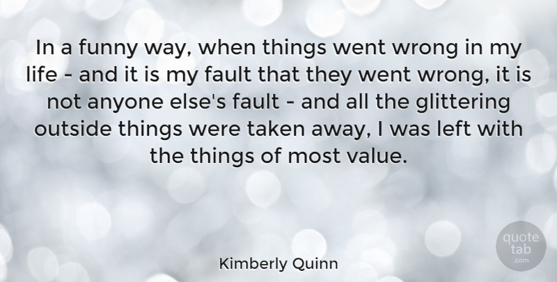 Kimberly Quinn Quote About Anyone, Fault, Funny, Glittering, Left: In A Funny Way When...