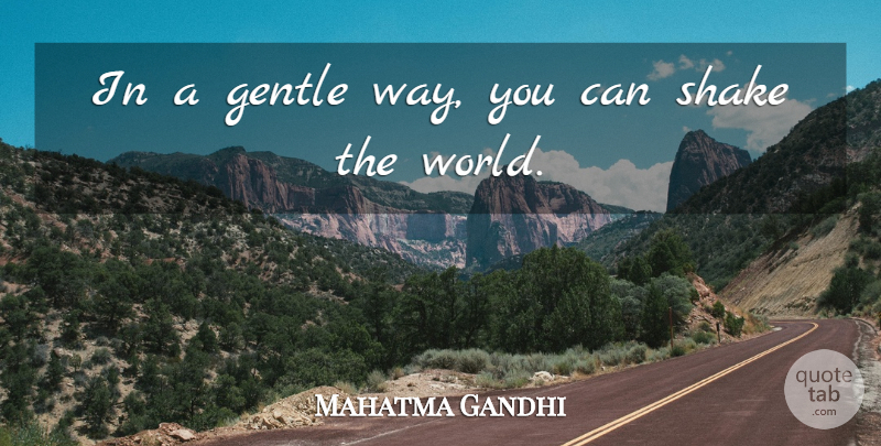 Mahatma Gandhi Quote About Inspirational, Positive, New Year: In A Gentle Way You...