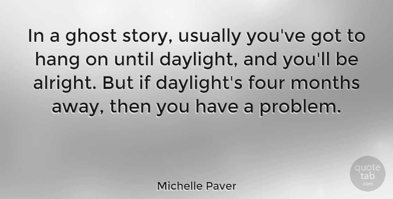 Michelle Paver Quote About Four, Hang, Months, Until: In A Ghost Story Usually...