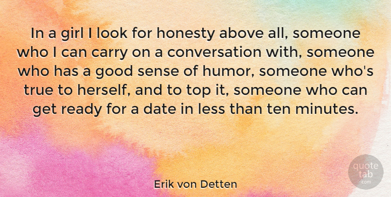 Erik von Detten Quote About Above, Carry, Conversation, Date, Girl: In A Girl I Look...
