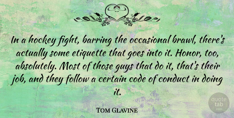 Tom Glavine Quote About Certain, Code, Conduct, Etiquette, Follow: In A Hockey Fight Barring...