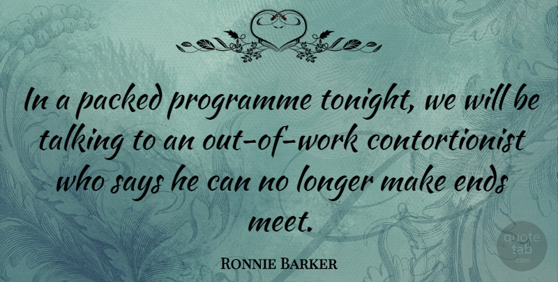 Ronnie Barker Quote About Ends, Programme, Says: In A Packed Programme Tonight...