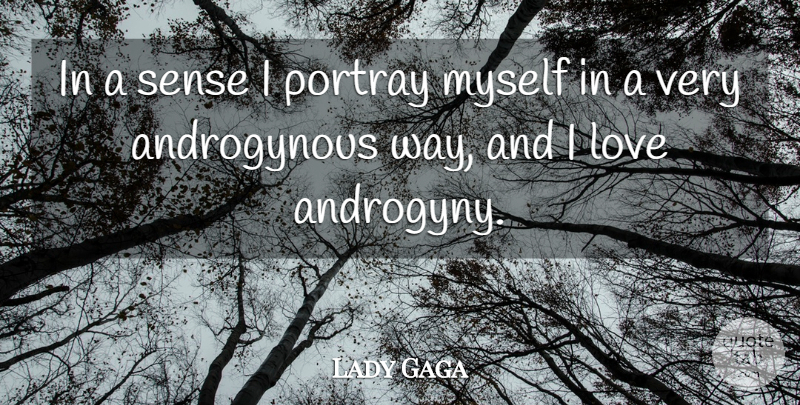 Lady Gaga Quote About Way, Androgyny, Androgynous: In A Sense I Portray...