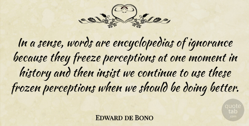 Edward de Bono Quote About Ignorance, Writing, History: In A Sense Words Are...