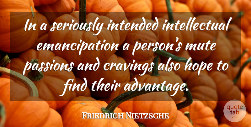 Friedrich Nietzsche Quote About Hope, Passion, Intellectual: In A Seriously Intended Intellectual...