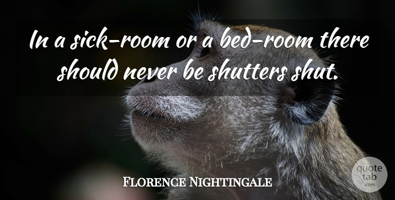 Florence Nightingale Quote About Inspirational, Sick, Rooms: In A Sick Room Or...