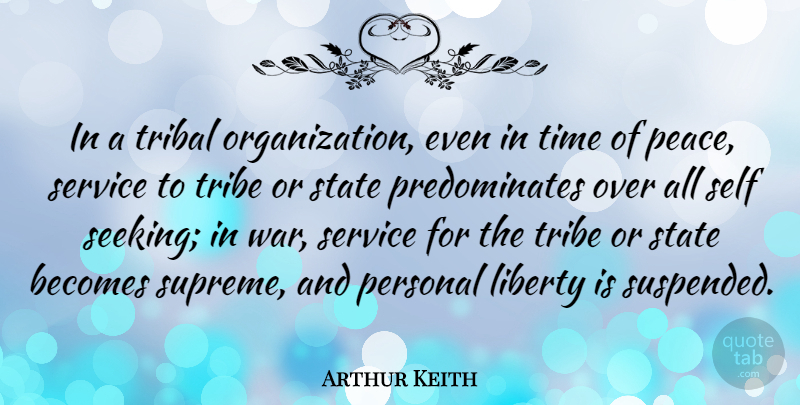 Arthur Keith Quote About War, Self, Organization: In A Tribal Organization Even...