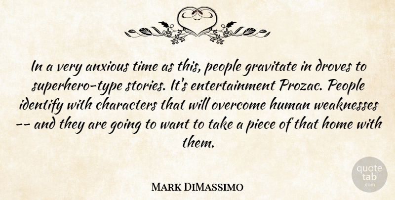 Mark DiMassimo Quote About Anxious, Characters, Entertainment, Gravitate, Home: In A Very Anxious Time...