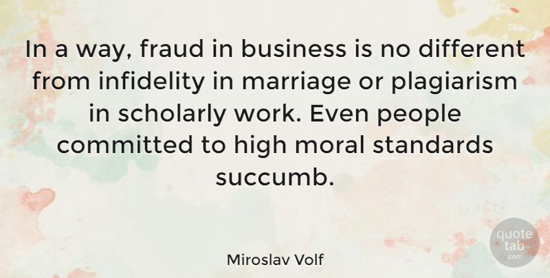 Miroslav Volf Quote About People, Infidelity, Different: In A Way Fraud In...