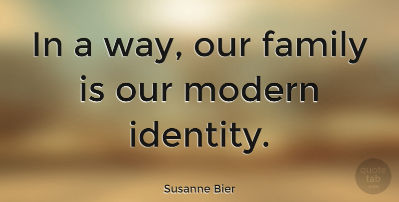 Susanne Bier Quote About Family: In A Way Our Family...