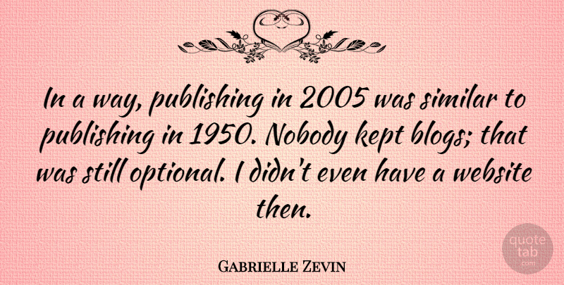 Gabrielle Zevin Quote About Kept, Publishing, Similar: In A Way Publishing In...